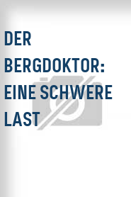 Der Bergdoktor: Eine schwere Last