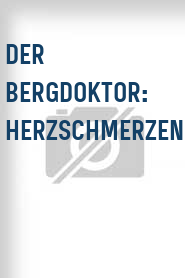 Der Bergdoktor: Herzschmerzen