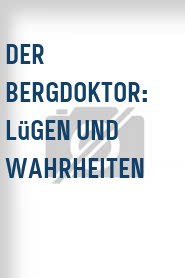 Der Bergdoktor: Lügen und Wahrheiten