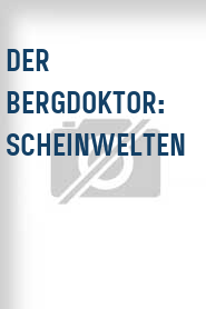 Der Bergdoktor: Scheinwelten