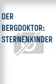 Der Bergdoktor: Sternenkinder