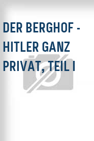 Der Berghof - Hitler ganz privat, Teil I