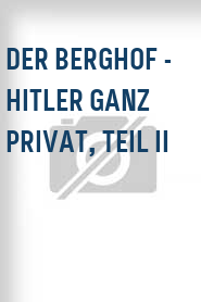 Der Berghof - Hitler ganz privat, Teil II