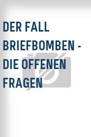 Der Fall Briefbomben - Die offenen Fragen