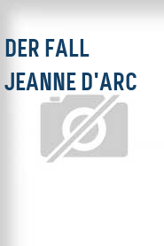 Der Fall Jeanne D'Arc