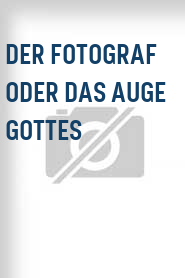 Der Fotograf oder Das Auge Gottes