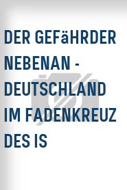 Der Gefährder nebenan - Deutschland im Fadenkreuz des IS