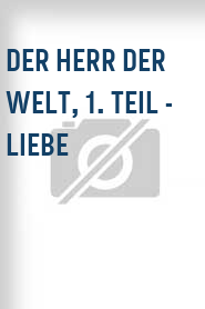 Der Herr der Welt, 1. Teil - Liebe