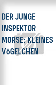 Der Junge Inspektor Morse: Kleines Vögelchen