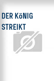 Der König streikt