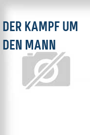 Der Kampf um den Mann