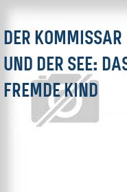 Der Kommissar und der See: Das fremde Kind