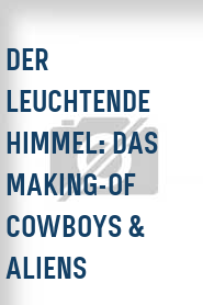 Der Leuchtende Himmel: Das Making-of Cowboys & Aliens