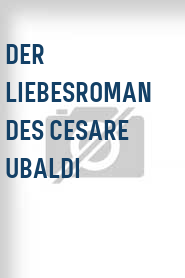 Der Liebesroman des Cesare Ubaldi