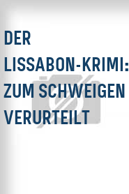 Der Lissabon-Krimi: Zum Schweigen verurteilt