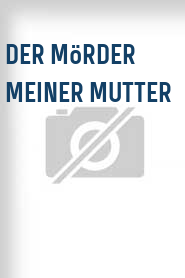Der Mörder meiner Mutter