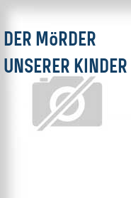 Der Mörder unserer Kinder
