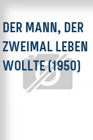 Der Mann, der zweimal leben wollte (1950)