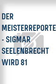 Der Meisterreporter - Sigmar Seelenbrecht wird 81