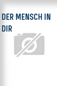 Der Mensch in Dir