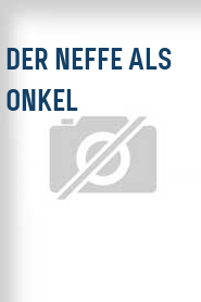 Der Neffe als Onkel