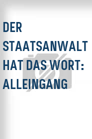 Der Staatsanwalt hat das Wort: Alleingang