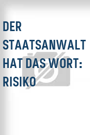 Der Staatsanwalt hat das Wort: Risiko