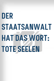 Der Staatsanwalt hat das Wort: Tote Seelen