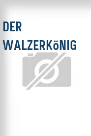 Der Walzerkönig