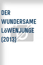Der Wundersame Löwenjunge (2013)