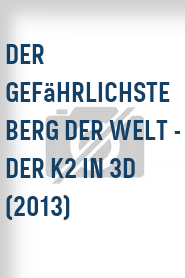 Der gefährlichste Berg der Welt - Der K2 in 3D (2013)