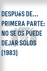 Después de… Primera parte: no se os puede dejar solos (1983)