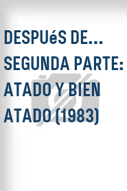 Después de… Segunda parte: atado y bien atado (1983)