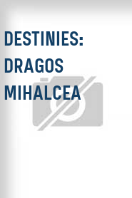 Destinies: Dragos Mihalcea