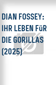 Dian Fossey: Ihr Leben für die Gorillas (2025)