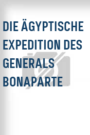 Die Ägyptische Expedition des Generals Bonaparte