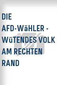 Die AFD-Wähler - Wütendes Volk am rechten Rand