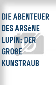 Die Abenteuer des Arsène Lupin: Der große Kunstraub