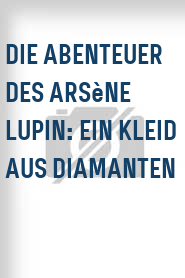 Die Abenteuer des Arsène Lupin: Ein Kleid aus Diamanten