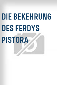 Die Bekehrung des Ferdys Pistora