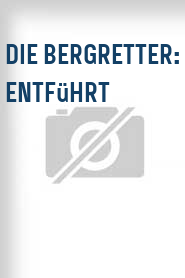 Die Bergretter: Entführt