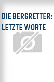 Die Bergretter: Letzte Worte