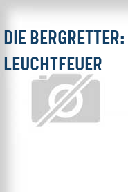 Die Bergretter: Leuchtfeuer