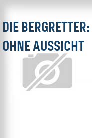 Die Bergretter: Ohne Aussicht