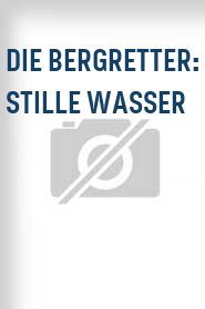 Die Bergretter: Stille Wasser