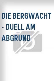 Die Bergwacht - Duell am Abgrund