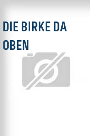 Die Birke da oben