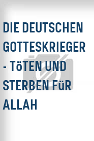 Die Deutschen Gotteskrieger - Töten und Sterben für Allah