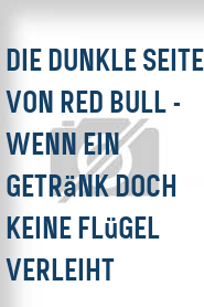 Die Dunkle Seite von Red Bull - Wenn ein Getränk doch keine Flügel verleiht