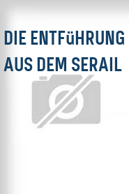 Die Entführung aus dem Serail